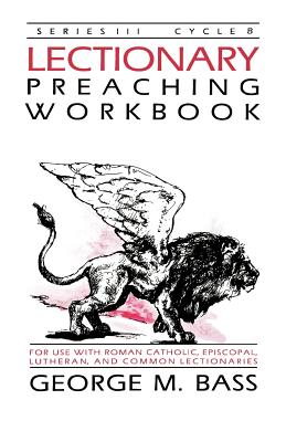 Lectionary Preaching Workbook Series III Cycle B By George M Bass