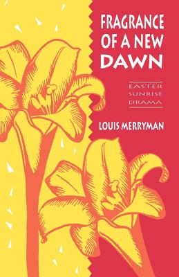 Fragrance of a New Dawn Easter Sunrise Drama By Louis Merryman