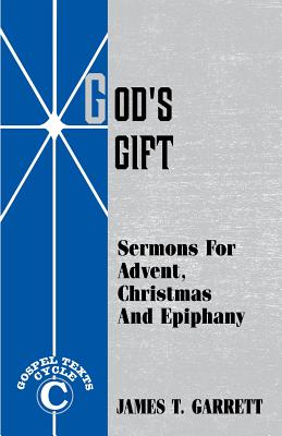 God's Gift Sermons For Advent Christmas And Epiphany Gospel Texts