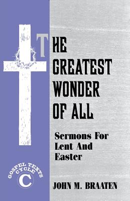 The Greatest Wonder of All Sermons for Lent and Easter Gospel Texts