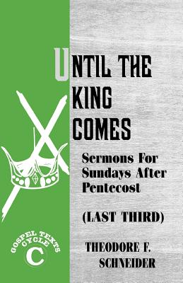 Until The King Comes Sermons For Sundays After Pentecost Last Third