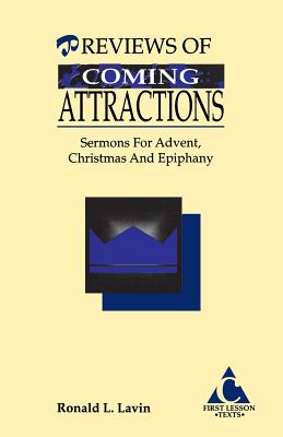 Previews of Coming Attractions Sermons for Advent Christmas and Epi