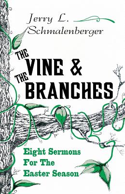 The Vine and the Branches Eight Sermons for the Easter Season