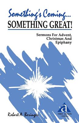 Something's Coming Something Great Sermons for Advent Christmas a