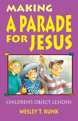 Making a Parade for Jesus Gospel Text Object Lessons By Wesley T Runk