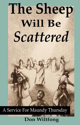 The Sheep Will Be Scattered A Service For Maundy Thursday (Paperback)