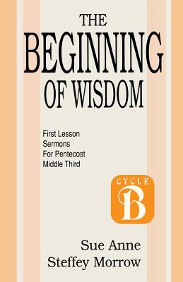 The Beginning of Wisdom First Lesson Sermons for Pentecost Middle Th