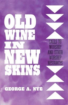 Old Wine in New Skins Calls to Worship and Other Worship Resources