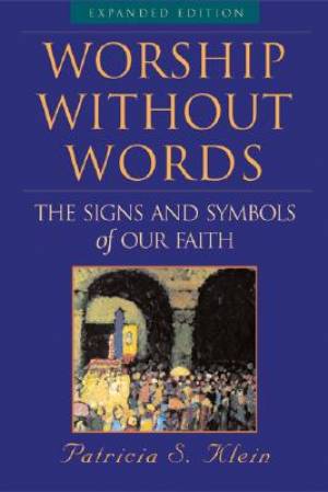 Worship Without Words The Signs and Symbols of Our Faith Expanded Ed