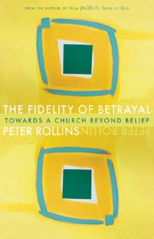 The Fidelity of Betrayal By Peter Rollins (Paperback) 9781557255600