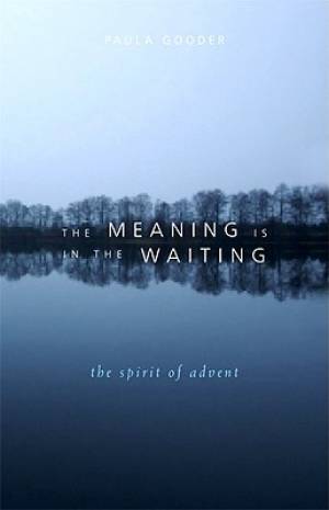 The Meaning Is in the Waiting By Paula Gooder (Paperback)