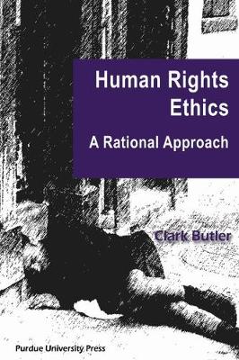 Human Rights Ethics A Rational Approach By Butler Clark (Paperback)