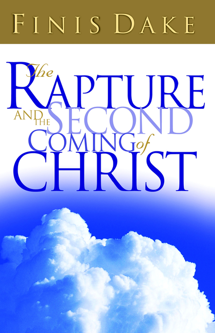 Rapture And The Second Coming Of Christ By Finis Jennings Dake