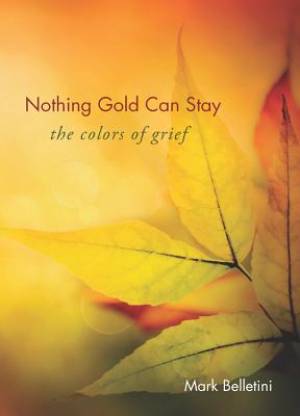 Nothing Gold Can Stay By Mark Belletini (Paperback) 9781558967472