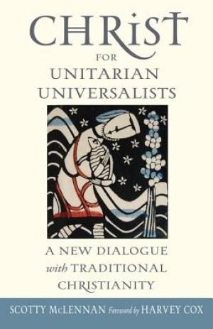 Christ for Unitarian Universalists By Scotty Mc Lennan (Paperback)