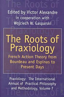 The Roots of Praxiology By Victor Alexandre (Hardback) 9781560004363