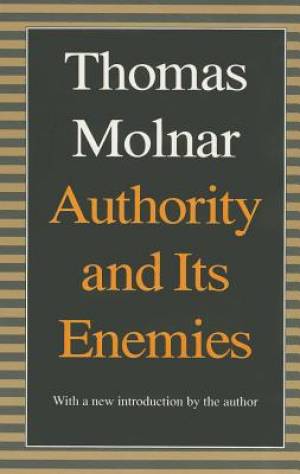 Authority And Its Enemies By J Kenneth Brody Thomas Molnar (Paperback)