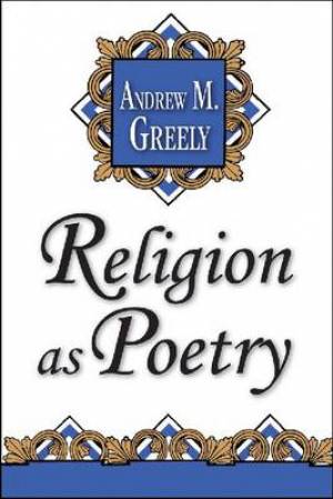 Religion as Poetry By Andrew M Greeley (Paperback) 9781560008996