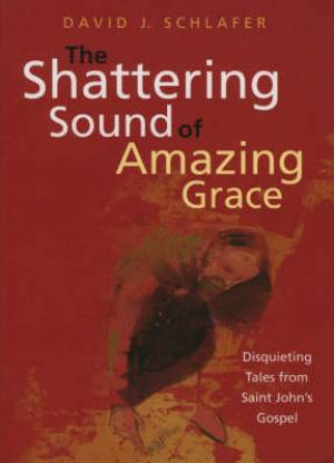 The Shattering Sound of Amazing Grace By David J Schlafer (Paperback)