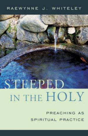 Steeped In The Holy Preaching as Spiritual Practice (Paperback)