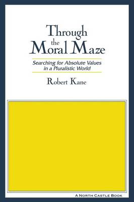 Through the Moral Maze By Robert Kane (Paperback) 9781563248665