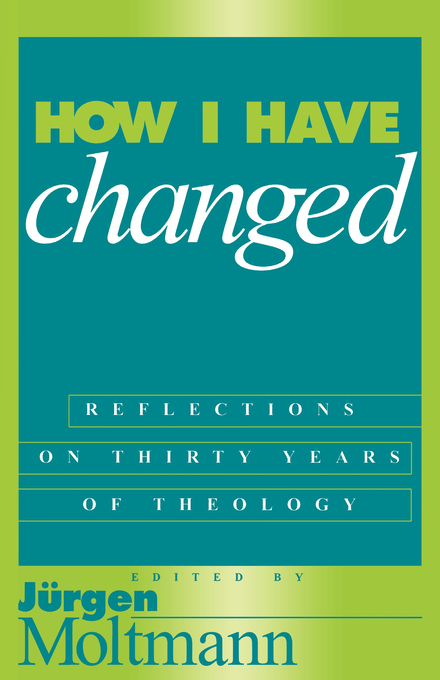 How I Have Changed By Jurgen Moltman (Paperback) 9781563382413