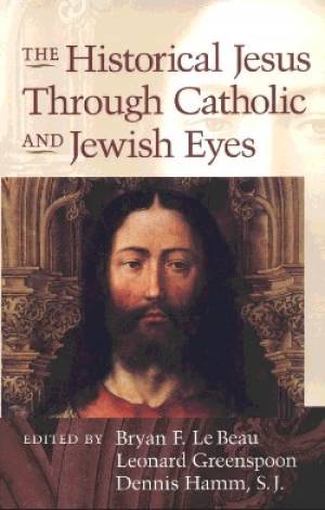 The Historical Jesus Through Jewish and Catholic Eyes (Paperback)