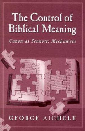 The Control of Biblical Meaning By George Aichele (Paperback)