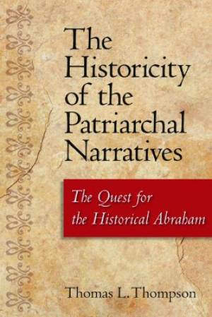 The Historicity of the Patriarchal Narratives By Thomas L Thompson