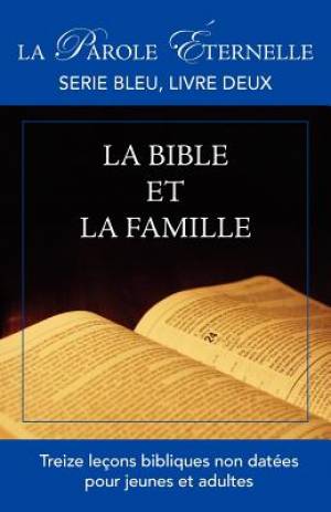 La Bible Et La Famille La Parole Ternelle Serie Bleu Livre Deux