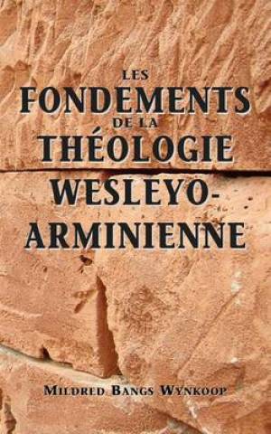 Fondements De La Theologie Wesleyo-arminienne Foundations of Wesleyan