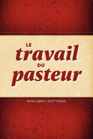 Le Travail Du Pasteur By Neville Bartle Scott Stargel (Paperback)