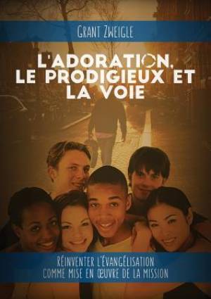 L'adoration le prodigieux et la voie By Grant Zweigle (Paperback)