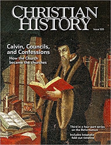 Christian History Magazine #120 Calvin Councils Confessions