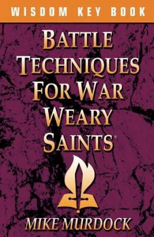 Battle Techniques for War Weary Saints By Mike Murdoch (Paperback)