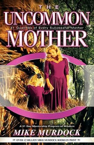 The Uncommon Mother By Mike Murdock (Paperback) 9781563941368