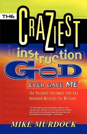 The Craziest Instruction God Ever Gave Me By Mike Murdock (Paperback)