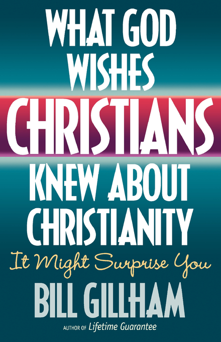 What God Wishes Christians Knew About Christianity By Bill Gillham