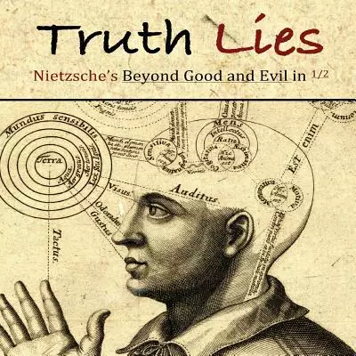 Truth Lies: Nietzsche's Beyond Good and Evil in Half