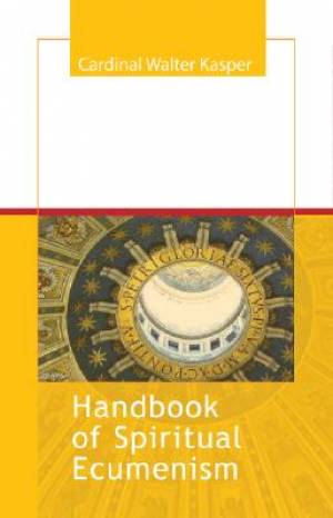 Handbook Of Spiritual Ecumenism By Cardinal Walter Kasper (Paperback)