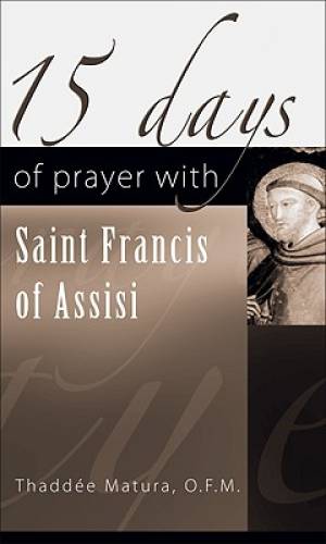 15 Days of Prayer with Saint Francis of Assisi By Thaddee Matura