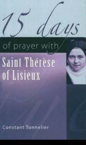 15 Days of Prayer with Saint Therese of Lisieux By Constant Tonnelier