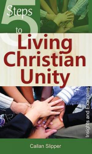 5 Steps to Living Christian Unity By Callan Slipper (Paperback)