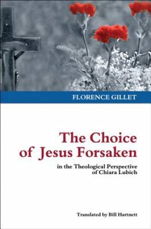 The Choice of Jesus Forsaken By Chiara Lubich (Paperback)