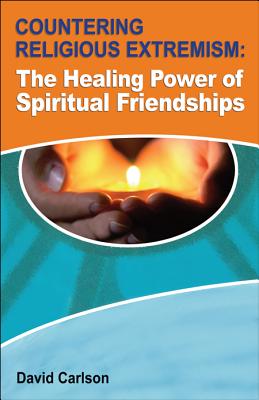 Countering Religious Extremism The Healing Power of Spiritual Friends