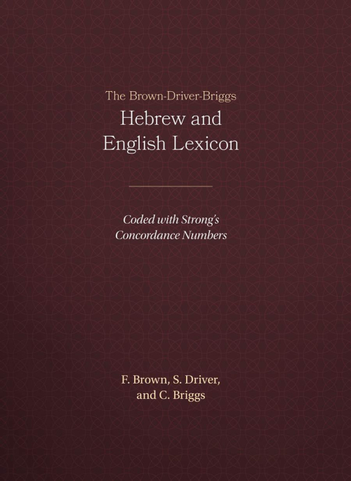 The Brown-Driver-Briggs Hebrew-English Lexicon By Brown (Hardback)