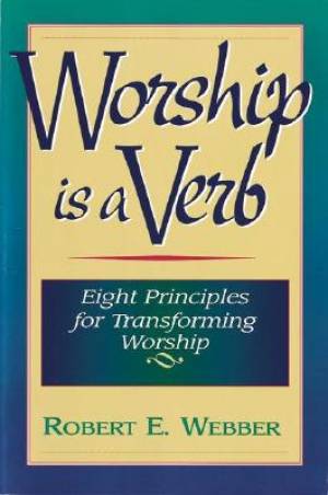 Worship Is A Verb By Robert Webber (Paperback) 9781565632424