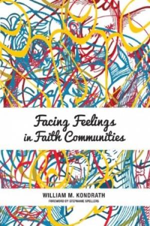 Facing Feelings in Faith Communities By William M Kondrath (Hardback)