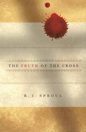 Truth Of The Cross By R C Sproul (Hardback) 9781567690873