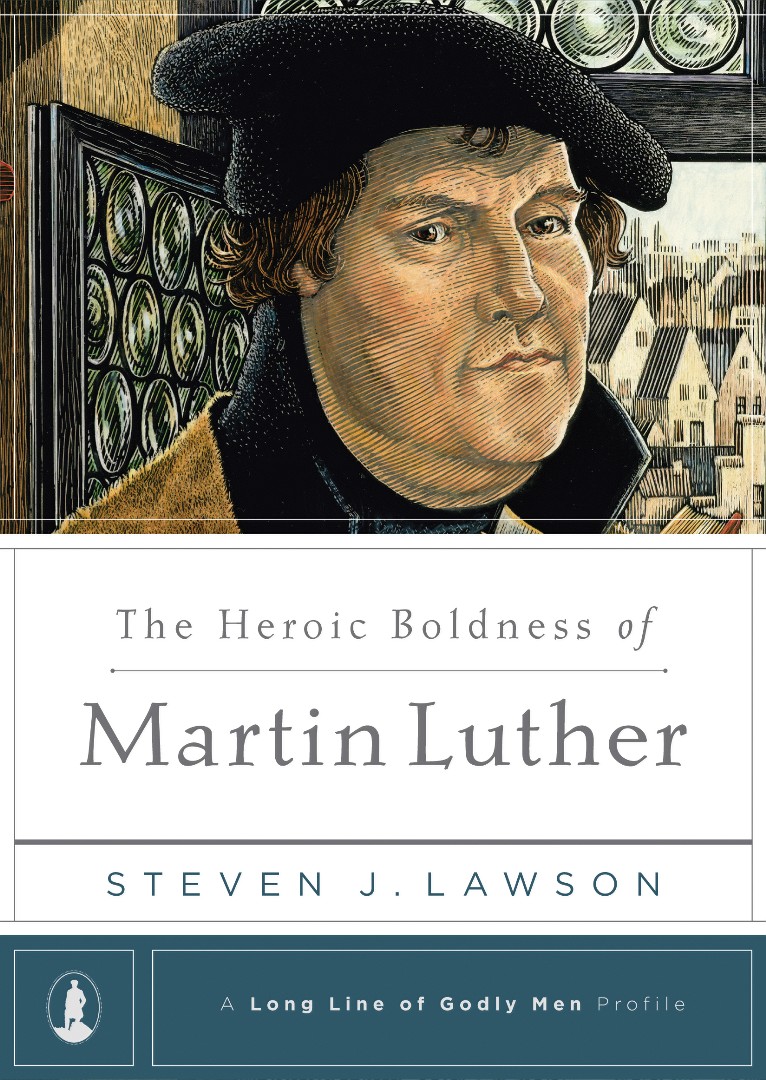 The Heroic Boldness Of Martin Luther By Steven J Lawson (Hardback)